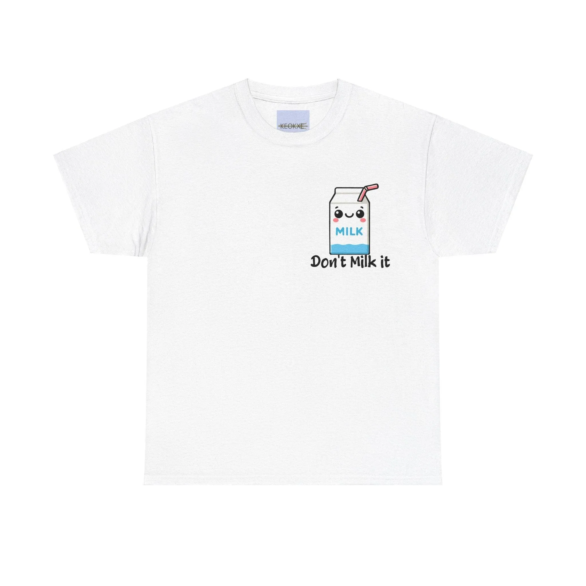 Don't milk it T-shirt